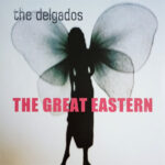 THE DELGADOS - THE GREAT EASTERN