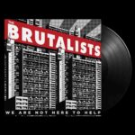 BRUTALISTS - We Are Not Here To Help Vinyl Record