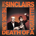 SINCLAIRS - The Long Slow Death Of A Cigarette