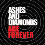ASHES AND DIAMONDS - ARE FOREVER