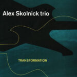 ALEX SKOLNICK TRIO - TRANSFORMATION