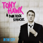 TONY HAWK & PUNK ROCK KARAOKE - IN THE CITY
