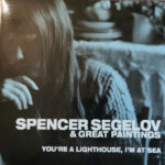 SPENCER SEGELOV & GREAT PAINTI - YOURE A LIGHTHOUSE IM AT SEA