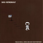 BAD ASTRONAUT - TWELVE SMALL STEPS  ONE GIANT