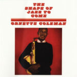 COLEMAN ORNETTE - SHAPE OF JAZZ TO COME