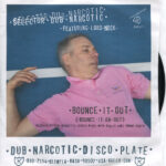 SELECTOR DUB NARCOTIC - BOUNCE IT OUT (BOUNCE IT ON OUT)