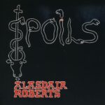 ALASDAIR ROBERTS - SPOILS Vinyl Record