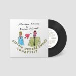 ALASDAIR ROBERTS & KARINE POLWART - CAPTAIN WEDDERBURN'S COURTSHIP B/W THE DOWIE D Vinyl Record