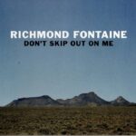 RICHMOND FONTAINE - Dont Skip Out On Me