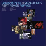 DAMIAN ONEILL & THE MONOTONES - Refit Revise Reprise