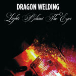 DRAGON WELDING - Lights Behind The Eyes