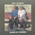DOG TRUMPET - RIVER OF FLOWERS
