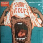 BALKAN BEAT BOX - SHOUT IT OUT Vinyl Record