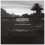 DESTROYER - FIVE SPANISH SONGS