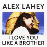 ALEX LAHEY - I LOVE YOU LIKE A BROTHER Vinyl Record