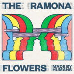 THE RAMONA FLOWERS - MADE BY HUMANS
