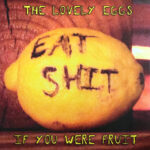 THE LOVELY EGGS - IF YOU WERE FRUIT (DELUXE VERSION)