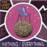 THE LOVELY EGGS - NOTHING/EVERYTHING