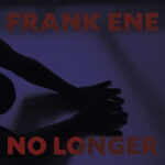FRANKE ENE - No Longer