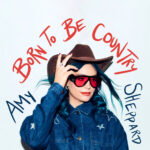 SHEPPARD AMY - BORN TO BE COUNTRY