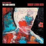 ROBERT LEVON BEEN - ORIGINAL SONGS FROM THE CARD COUNTER