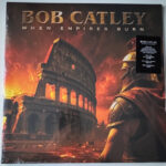 BOB CATLEY - WHEN EMPIRES BURN