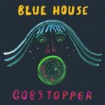BLUE HOUSE - GOBSTOPPER Vinyl Record