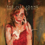 THE JUST JOANS - YOU MIGHT BE SMILING NOW