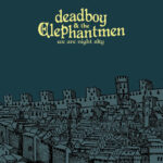 DEADBOY & THE ELEPHANTMEN - WE ARE NIGHT SKY