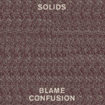 SOLIDS - BLAME CONFUSION