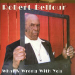 BELFOURROBERT - WHATS WRONG WITH YOU