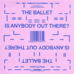 THE BALLET - IS THERE ANYBODY OUT THERE
