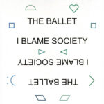 THE BALLET - I BLAME SOCIETY