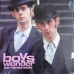 BOYS WONDER - BE REASONABLE