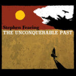 STEPHEN FEARING - UNCONQUERABLE PAST THE