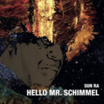 SUN RA - HELLO MR SCHIMMEL