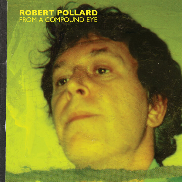 GBVI105.jpg ROBERT POLLARD - From A Compound Eye - Image 1