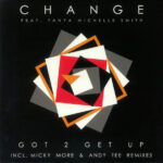 Change - Got 2 Get Up (Incl. Micky More & Andy Tee Remixes)