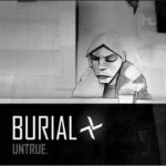 BURIAL - UNTRUE