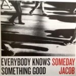 SOMEDAY JACOB - Everybody Knows Something Good