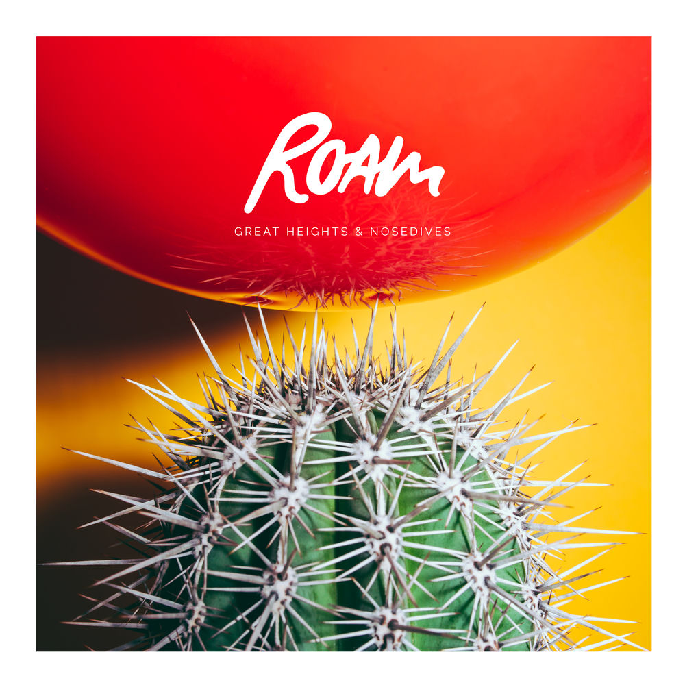 ROAM - GREAT HEIGHTS & NOSEDIVES