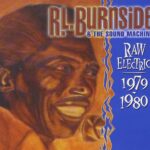 R. L. BURNSIDE & THE SOUND MAC - RAW ELECTRIC 1979-1980