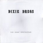DIXIE DREGS - THE GREAT SPECTACULAR