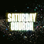 SATURDAY CHURCH - SATURDAY CHURCH
