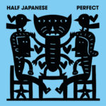 HALF JAPANESE - PERFECT