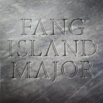 FANG ISLAND - MAJOR (COLOURED VINYL)
