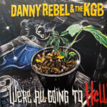 DANNY REBEL & THE KGB - WERE ALL GOING TO HELL