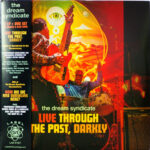 THE DREAM SYNDICATE - LIVE THROUGH THE PAST, DARKLY