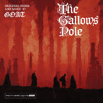 GOAT - THE GALLOWS POLE: ORIGINAL SCORE (PLUS 7")
