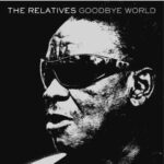 RELATIVES - Goodbye World
